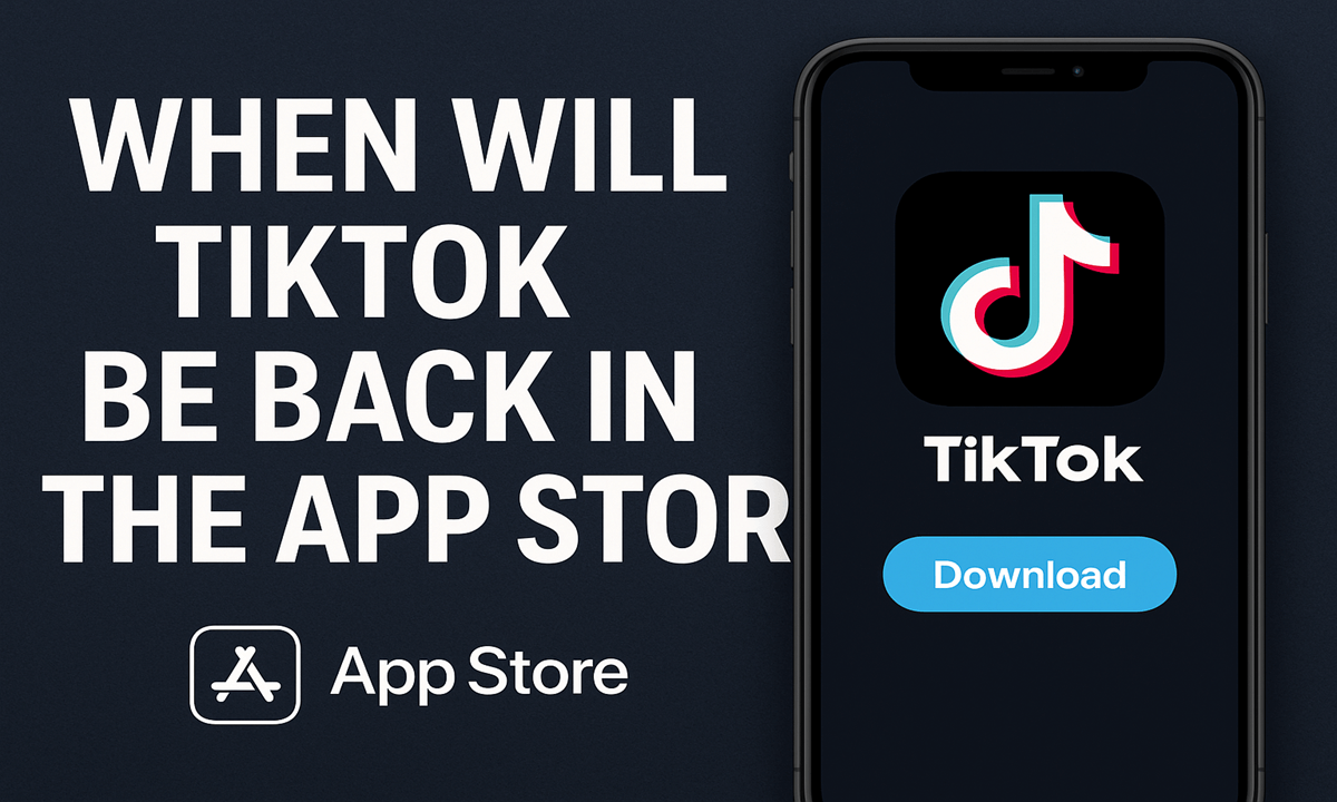 When will TikTok be Back in the App Store