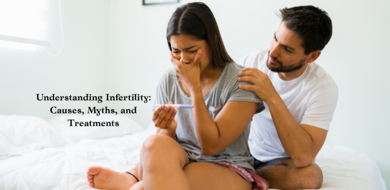 Understanding Infertility: Causes, Myths, and Treatments