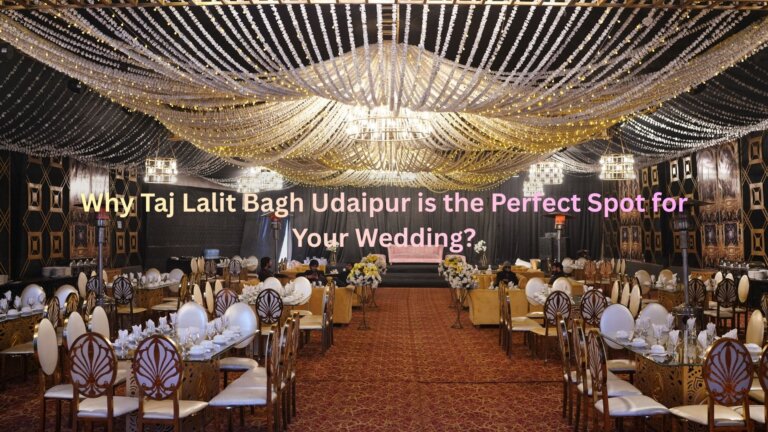 Why Taj Lalit Bagh Udaipur is the Perfect Spot for Your Wedding?